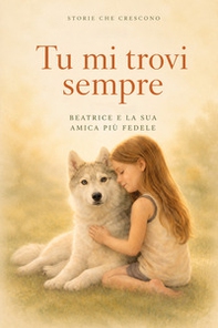 Tu mi trovi sempre: Beatrice e la sua amica più fedele - Librerie.coop