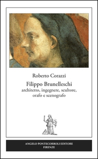 Filippo Brunelleschi. Architetto, ingegnere, scultore, orafo e scenografo - Librerie.coop