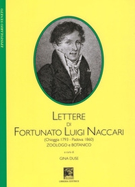 Lettere di Fortunato Luigi Naccari (Chioggia 1793-Padova 1860). Zoologo e botanico - Librerie.coop