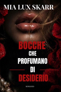 Bocche che profumano di desiderio - Librerie.coop