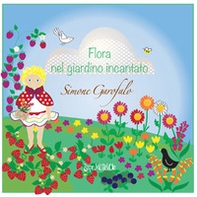 Flora nel giardino incantato - Librerie.coop Flora nel giardino incantato - Librerie.coop