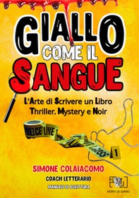 Giallo come il sangue: l'arte di scrivere un libro thriller, mystery e noir - Librerie.coop