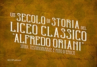 Un secolo di storia del Liceo classico «Alfredo Oriani». Studi, testimonianze e foto d'epoca - Librerie.coop Un secolo di storia del Liceo classico «Alfredo Oriani». Studi, testimonianze e foto d'epoca - Librerie.coop
