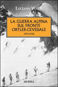 La guerra alpina sul fronte Ortler-Cevedale 1915-1918 - Librerie.coop La guerra alpina sul fronte Ortler-Cevedale 1915-1918 - Librerie.coop