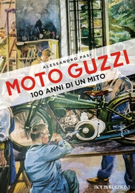 Moto Guzzi. 100 anni di un mito - Librerie.coop