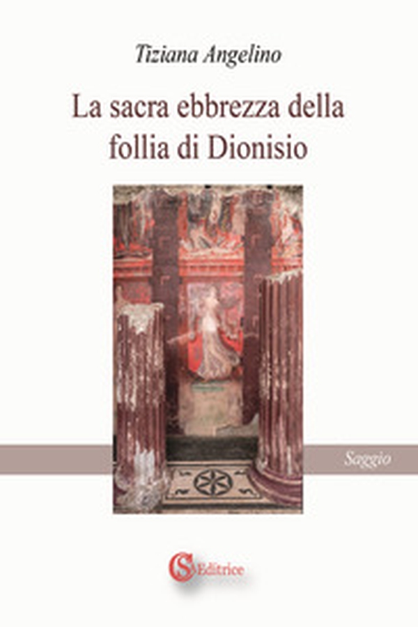 La sacra ebbrezza della follia di Dionisio - Librerie.coop La sacra ebbrezza della follia di Dionisio - Librerie.coop