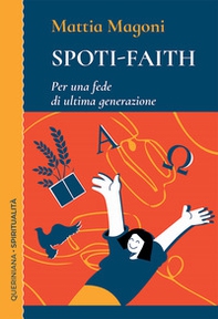 Spoti-faith. Per una fede di ultima generazione - Librerie.coop Spoti-faith. Per una fede di ultima generazione - Librerie.coop