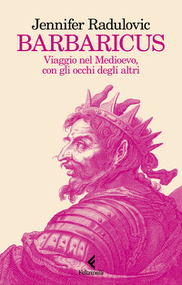 Barbaricus. Viaggio nel Medioevo, con gli occhi degli altri - Librerie.coop