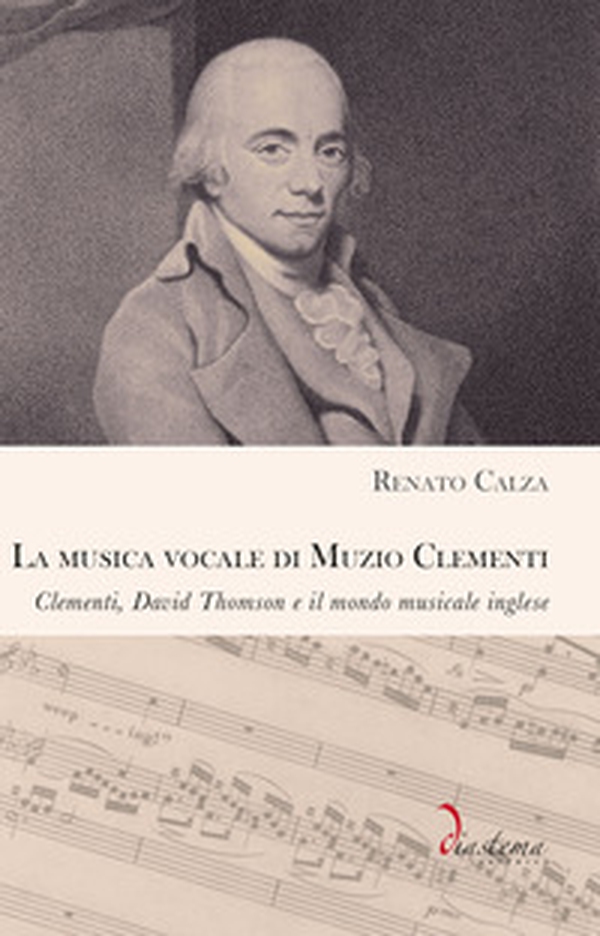 La musica vocale di Muzio Clementi. Clementi, David Thomson e il mondo musicale inglese - Librerie.coop La musica vocale di Muzio Clementi. Clementi, David Thomson e il mondo musicale inglese - Librerie.coop