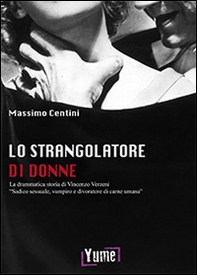 Lo strangolatore di donne. La drammatica storia di Vincenzo Verzeni «sadico sessuale, vampiro e divoratore di carne umana» - Librerie.coop Lo strangolatore di donne. La drammatica storia di Vincenzo Verzeni «sadico sessuale, vampiro e divoratore di carne umana» - Librerie.coop