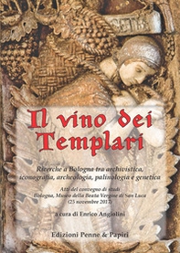 Il vino dei templari. Ricerche a Bologna tra archivistica, iconografia, archeologia, palinologia e genetica - Librerie.coop