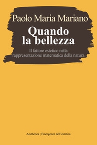 Quando la bellezza. Il fattore estetico nella rappresentazione matematica della natura - Librerie.coop