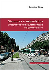 Sicurezza e urbanistica. L'integrazione della sicurezza stradale nel governo urbano - Librerie.coop