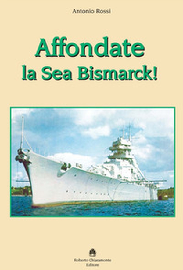 Affondate la Sea Bismarck! - Librerie.coop Affondate la Sea Bismarck! - Librerie.coop