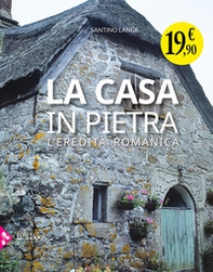 La casa in pietra. L'eredità romanica - Librerie.coop