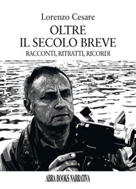 Oltre il secolo breve. Racconti, ritratti, ricordi - Librerie.coop Oltre il secolo breve. Racconti, ritratti, ricordi - Librerie.coop