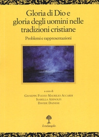 Gloria di Dio e gloria degli uomini nelle tradizioni cristiane. Problemi e rappresentazioni - Librerie.coop Gloria di Dio e gloria degli uomini nelle tradizioni cristiane. Problemi e rappresentazioni - Librerie.coop