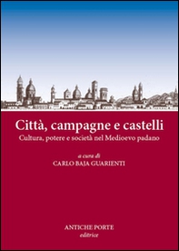 Città, campagne e castelli. Cultura, potere e società nel Medioevo padano. Atti del Convegno (Reggio Emilia, 12 marzo 2016) - Librerie.coop Città, campagne e castelli. Cultura, potere e società nel Medioevo padano. Atti del Convegno (Reggio Emilia, 12 marzo 2016) - Librerie.coop