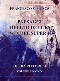 Paesaggi dell'Io dell'Es non del super Io. Opera pittorica - Librerie.coop