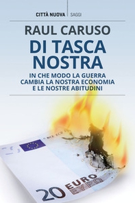 Di tasca nostra. In che modo la guerra cambia la nostra economia e le nostre abitudini - Librerie.coop