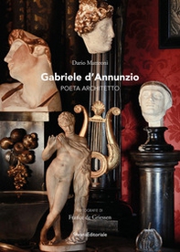 Gabriele d'Annunzio. Poeta architetto - Librerie.coop