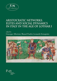 Aristocratic networks. Elites and social dynamics in Italy in the age of Lothar I - Librerie.coop