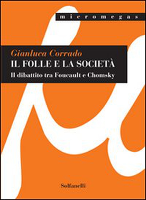 Il folle e la società. Il dibattito tra Foucault e Chomsky - Librerie.coop Il folle e la società. Il dibattito tra Foucault e Chomsky - Librerie.coop
