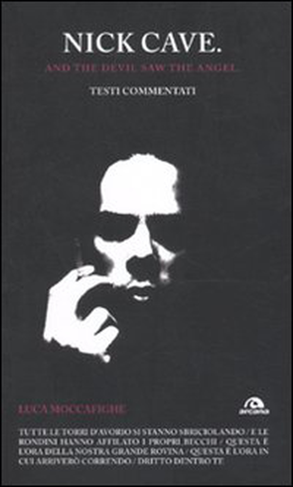 Nick Cave. And the devil saw angel. Testi commentati - Librerie.coop Nick Cave. And the devil saw angel. Testi commentati - Librerie.coop
