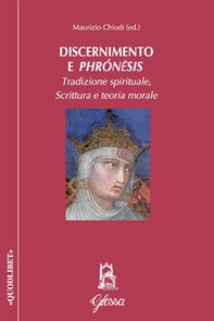 Discernimento e phrónêsis. Tradizione spirituale, scrittura e teoria morale - Librerie.coop