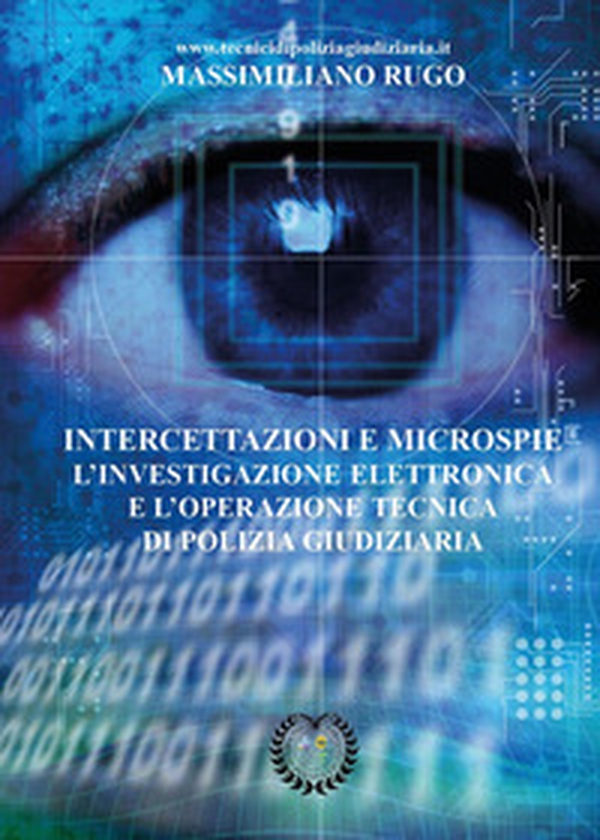 Intercettazioni e microspie. L'investigazione elettronica e l'operazione tecnica di polizia giudiziaria - Librerie.coop