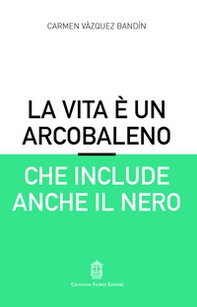 La vita è un arcobaleno che include anche il nero - Librerie.coop