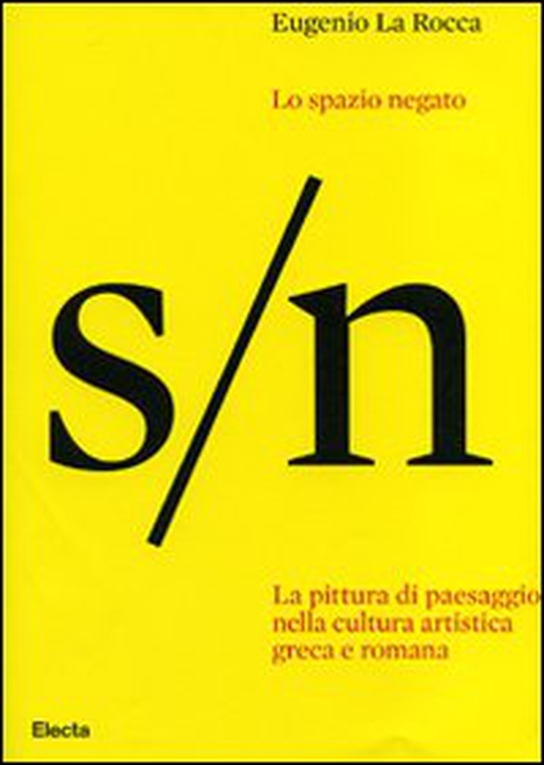 Lo spazio negato. La pittura di paesaggio nella cultura artistica greca e romana - Librerie.coop Lo spazio negato. La pittura di paesaggio nella cultura artistica greca e romana - Librerie.coop