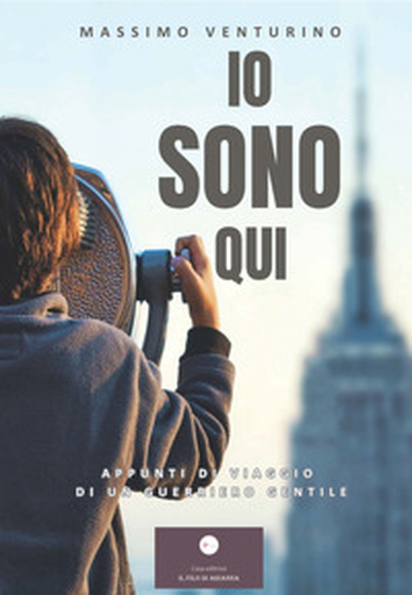 Io sono qui. Appunti di viaggio di un guerriero gentile - Librerie.coop