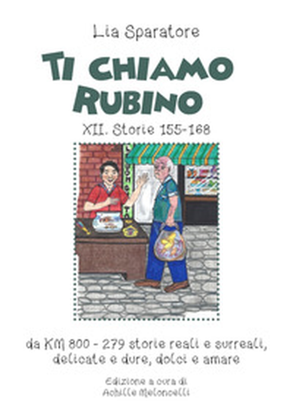 Ti chiamo Rubino XII. Storie 155-168 da KM 800-279 storie reali e surreali, delicate e dure, dolci e amare - Librerie.coop Ti chiamo Rubino XII. Storie 155-168 da KM 800-279 storie reali e surreali, delicate e dure, dolci e amare - Librerie.coop
