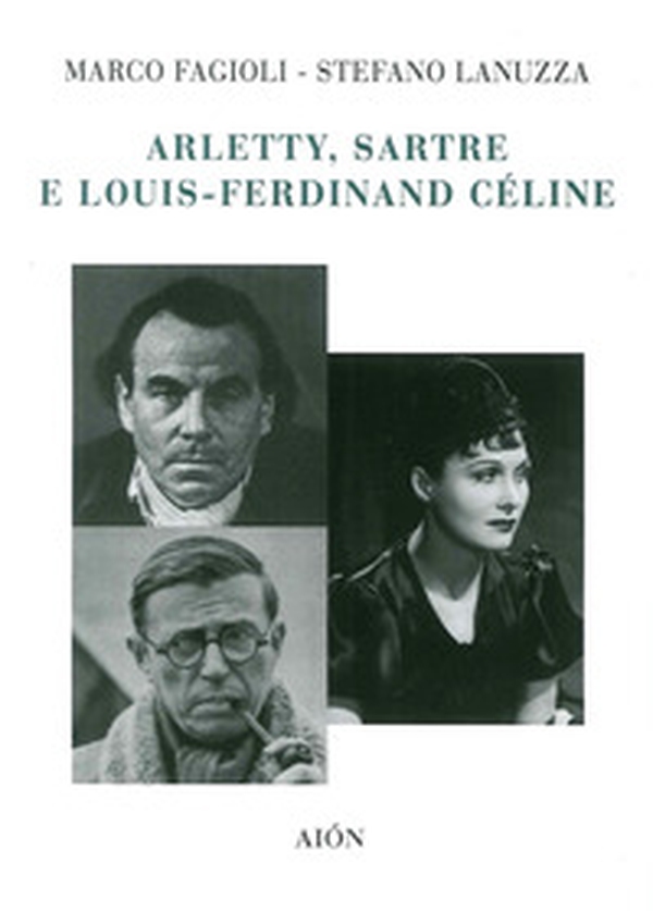 Arletty, Sartre e Louis-Ferdinand Cèline - Librerie.coop Arletty, Sartre e Louis-Ferdinand Cèline - Librerie.coop