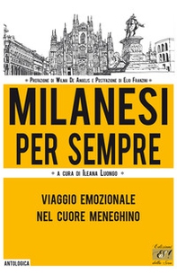 Milanesi per sempre. Viaggio emozionale nel cuore meneghino - Librerie.coop Milanesi per sempre. Viaggio emozionale nel cuore meneghino - Librerie.coop