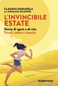 L'invincibile estate. Storie di sport e di vita. Trionfi, cadute e rinascite - Librerie.coop