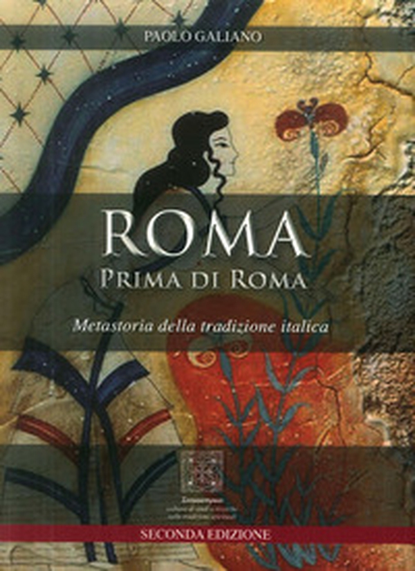 Roma prima di Roma. Metastoria della tradizione italica - Librerie.coop Roma prima di Roma. Metastoria della tradizione italica - Librerie.coop