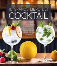 Il grande libro dei cocktail. Una guida facile e completa per poter realizzare cocktail e frullati perfetti per ogni occasione - Librerie.coop