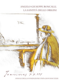 Joannes XXIII. Annali della fondazione Papa Giovanni XXIII Bergamo - Librerie.coop