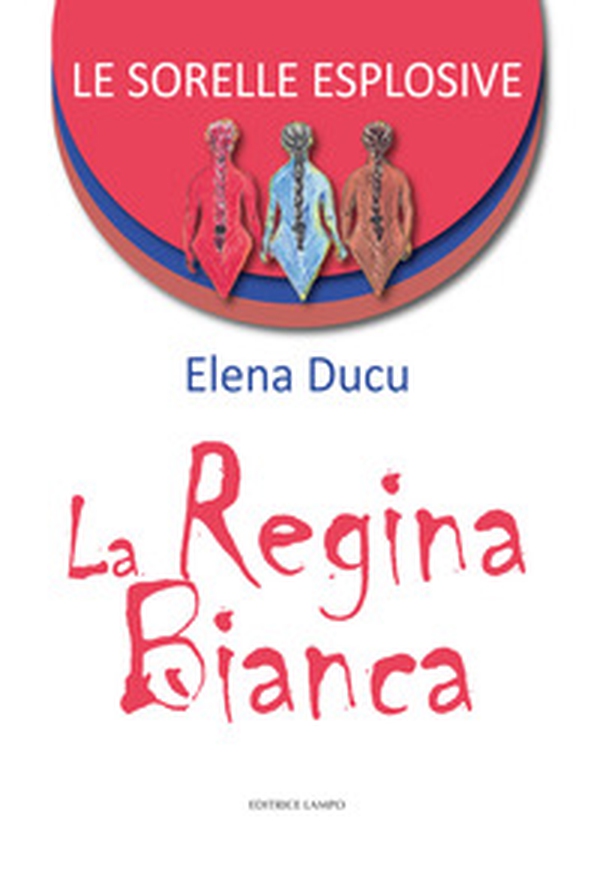Le sorelle esplosive. La regina bianca - Librerie.coop Le sorelle esplosive. La regina bianca - Librerie.coop