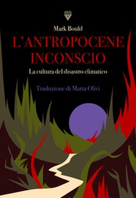 L'antropocene inconscio. La cultura del disastro climatico - Librerie.coop L'antropocene inconscio. La cultura del disastro climatico - Librerie.coop