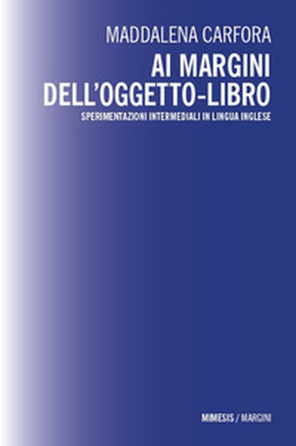 Ai margini dell'oggetto-libro. Sperimentazioni intermediali in lingua inglese - Librerie.coop Ai margini dell'oggetto-libro. Sperimentazioni intermediali in lingua inglese - Librerie.coop