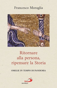 Ritornare alla persona, ripensare la Storia. Omelie in tempo di pandemia - Librerie.coop