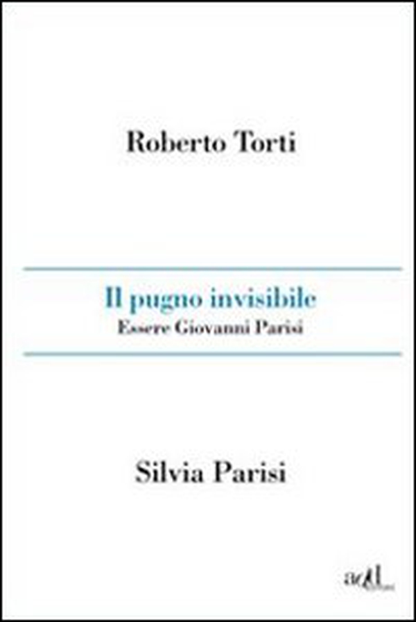 Il pugno invisibile. Essere Giovanni Parisi - Librerie.coop Il pugno invisibile. Essere Giovanni Parisi - Librerie.coop