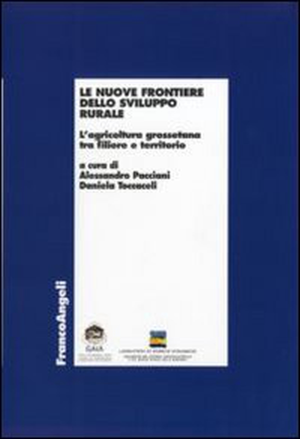 Le nuove frontiere dello sviluppo rurale. L'agricoltura grossetana tra filiere e territorio - Librerie.coop Le nuove frontiere dello sviluppo rurale. L'agricoltura grossetana tra filiere e territorio - Librerie.coop