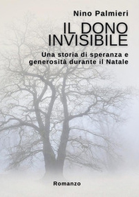 Il dono invisibile. Una storia di speranza e generosità durante il Natale - Librerie.coop