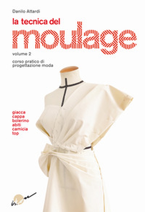 La tecnica del moulage. Corso pratico di progettazione moda - Vol. 2 - Librerie.coop La tecnica del moulage. Corso pratico di progettazione moda - Vol. 2 - Librerie.coop