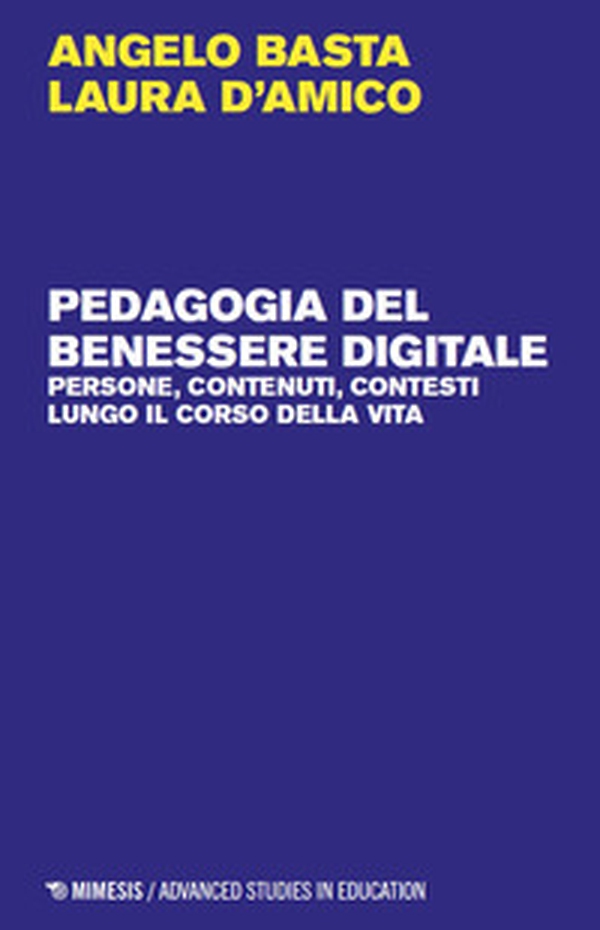 Pedagogia del benessere digitale. Persone, contenuti, contesti lungo il corso della vita - Librerie.coop