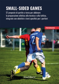 Small-sided games. 57 proposte di partite a tema per abbinare la preparazione atletica alla tecnica e alla tattica, integrate con obiettivi e temi specifici per i portieri - Librerie.coop